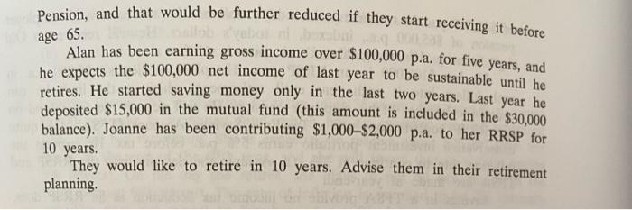 Pension, and that would be further reduced if they start receiving it before age 65 . Alan has been earning gross income ove