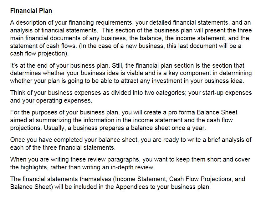 Financial PlanA description of your financing requirements, your detailed financial statements, and ananalysis of financial