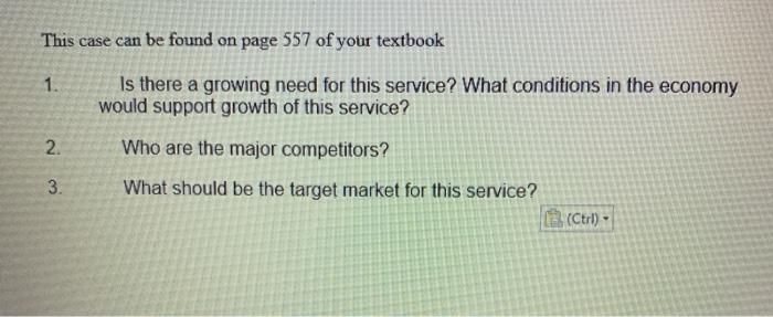 This case can be found on page 557 of your textbook1.Is there a growing need for this service? What conditions in the econo