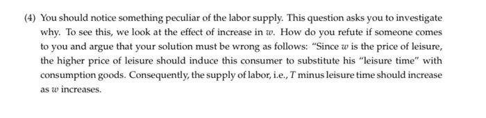 (4) You should notice something peculiar of the labor supply. This question asks you to investigate why. To see this, we look