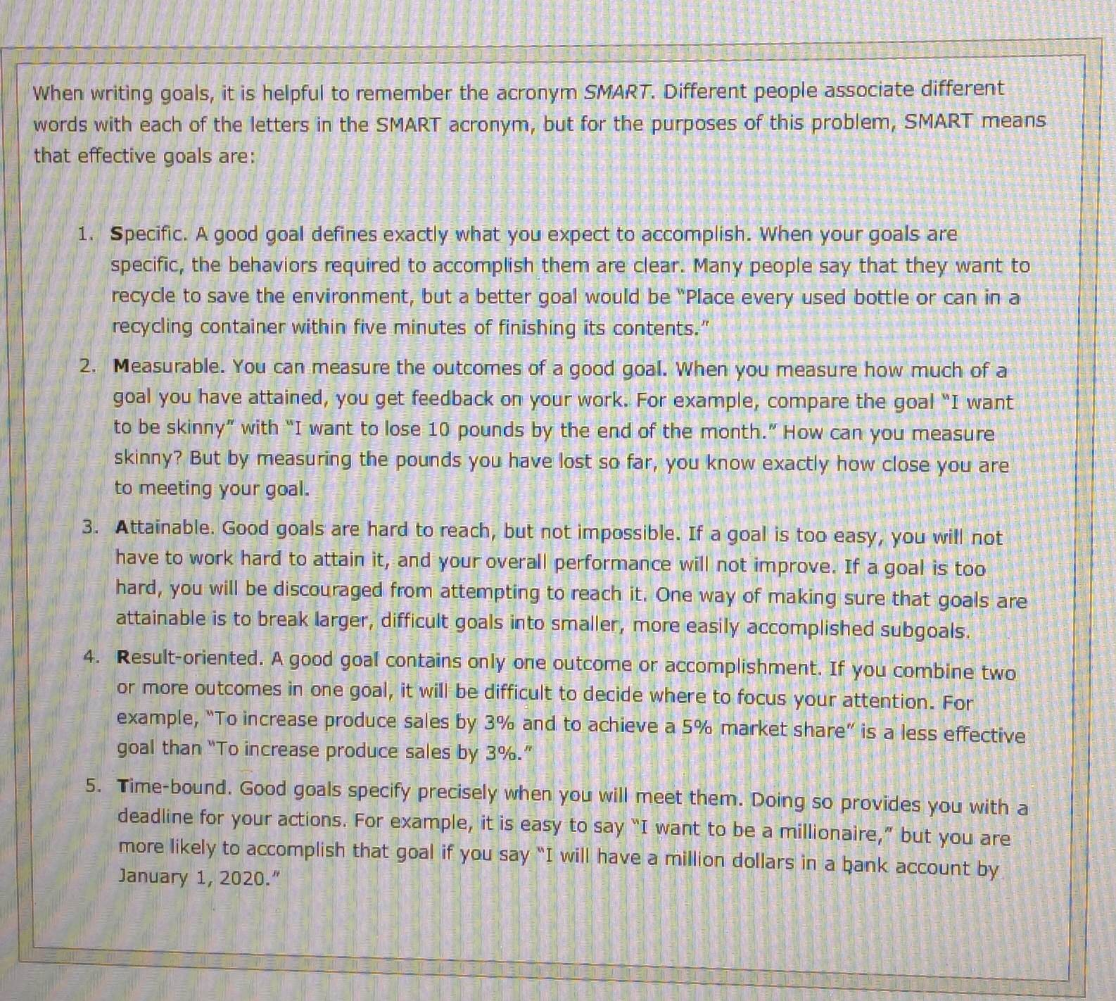 When writing goals, it is helpful to remember the acronym SMART. Different