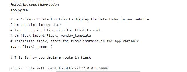 Here is the code I have so far: app.py file: # Let's import date function to display the date today in our