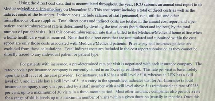 Using the direct cost data that is accumulated throughout the year, HCO submits an annual cost report to its Medicare/Medicai