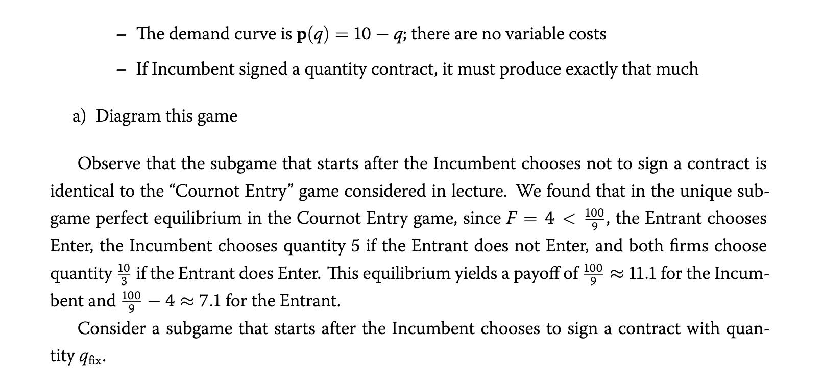 - The demand curve is \( \mathbf{p}(q)=10-q \); there are no variable costs - If Incumbent signed a quantity contract, it mus