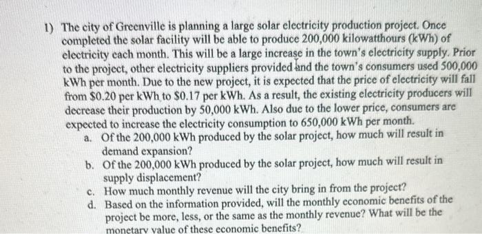 1) The city of Greenville is planning a large solar electricity production project. Once completed the solar facility will be
