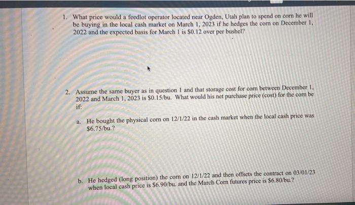 1. What price would a feedlot operator located near Ogden, Utah plan to spend on corn he will be buying in the local cash mar