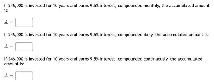 If ( $ 46,000 ) is invested for 10 years and earns ( 9.5 % ) interest, compounded monthly, the accumulated amount is: 