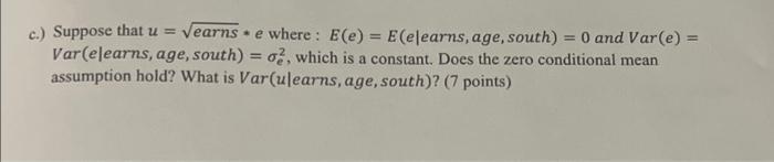 c.) Suppose that ( u=sqrt{e a r n s} * e ) where: ( E(e)=E(e mid e a r n s ), age, south ( )=0 ) and ( operatorname