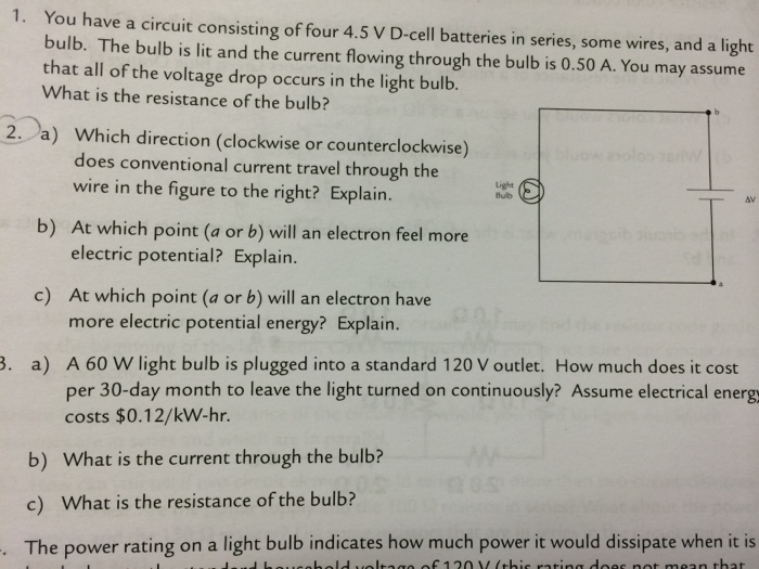 1. You have a circuit consisting of four 4.5 V D-cell batteries