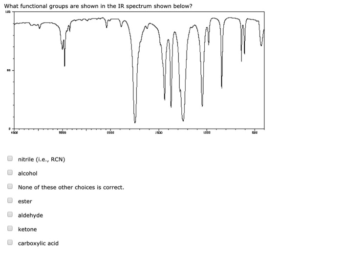 alcohol nitrile (i.e., RCN) None of these other choices is correct. 1000