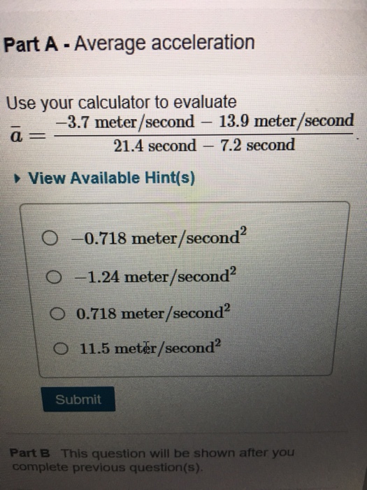 Part A -Average acceleration Use your calculator to evaluate a= -3.7 meter/second