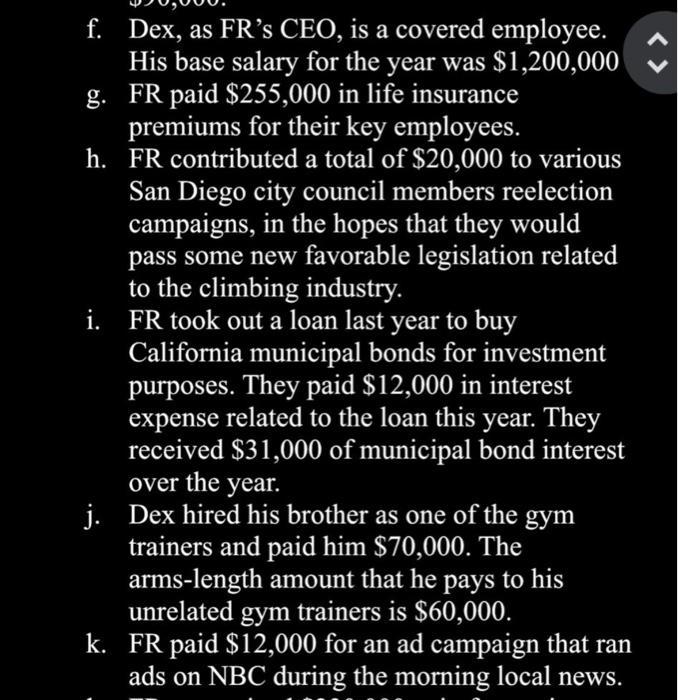 f. Dex, as FRs CEO, is a covered employee. His base salary for the year was ( $ 1,200,000 ) g. FR paid ( $ 255,000 ) i
