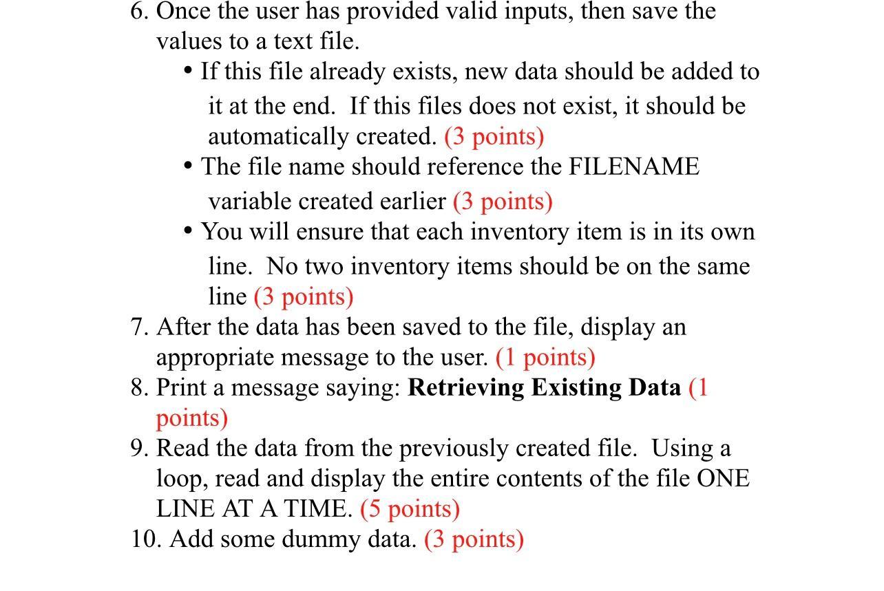 6. Once the user has provided valid inputs, then save the values to a text file. - If this file already exists, new data shou