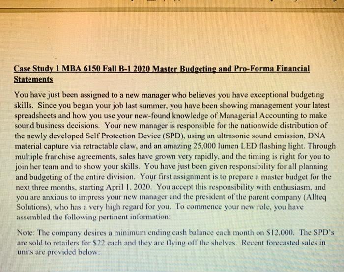 Case Study 1 MBA 6150 Fall B-1 2020 Master Budgeting and Pro-Forma Financial Statements You have just been assigned to a new