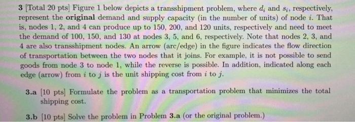 3 [Total 20 pts] Figure 1 below depicts a transshipment problem, where ( d_{i} ) and ( s_{i} ), respectively, represent t