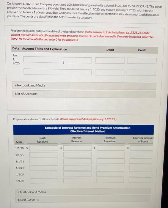 On January 1, 2020, Blue Company purchased 10% bonds having a maturity value of $420,000 for $453,537.42 The bondsprovide th