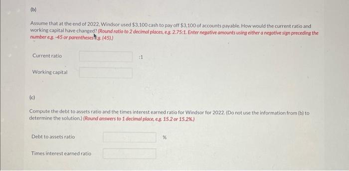 Assume that at the end of 2022. Windsor used ( $ 3,100 ) cash to pay off ( $ 3,100 ) of accounts payable. How would the