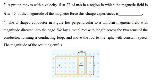 3. A proton moves with a velocity ( vec{v}=2 vec{imath} ) of ( mathrm{m} / mathrm{s} ) in a region in which the magn