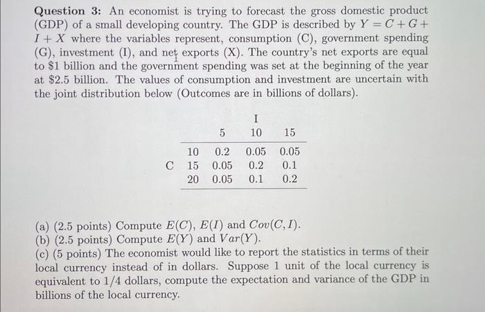 Question 3: An economist is trying to forecast the gross domestic product (GDP) of a small developing country. The GDP is des