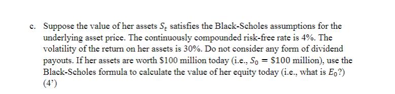 c. Suppose the value of her assets ( S_{t} ) satisfies the Black-Scholes assumptions for the underlying asset price. The co