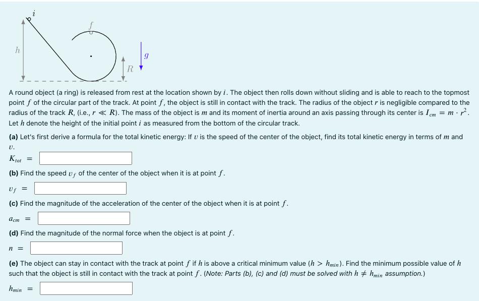 A round object (a ring) is released from rest at the location shown by ( i ). The object then rolls down without sliding an