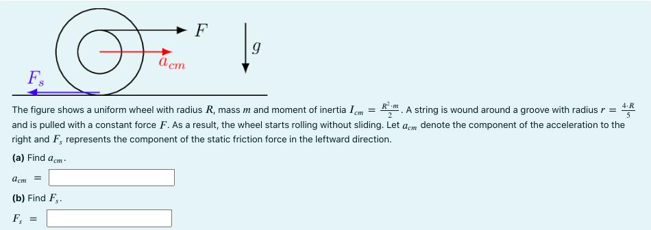 The figure shows a uniform wheel with radius ( R ), mass ( m ) and moment of inertia ( I_{c m}=frac{R^{2} cdot m}{2} 