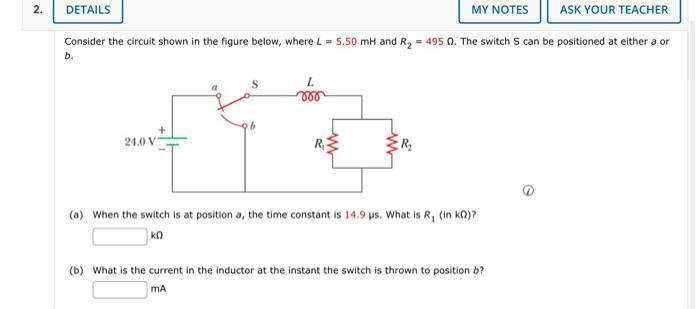 Consider the circuit shown in the figure below, where ( L=5.50 mathrm{mH} ) and ( R_{2}=495 Omega ). The switch ( S )