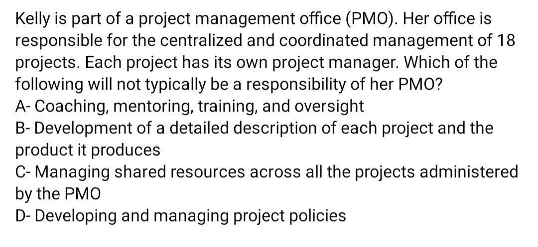 Kelly is part of a project management office (PMO). Her office is responsible for the centralized and coordinated management