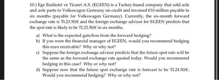 10-) Ege Endüstri ve Ticaret A.S. (EGEEN) is a Turkey-based company that sold axle and axle parts to Volkswagen Germany on cr