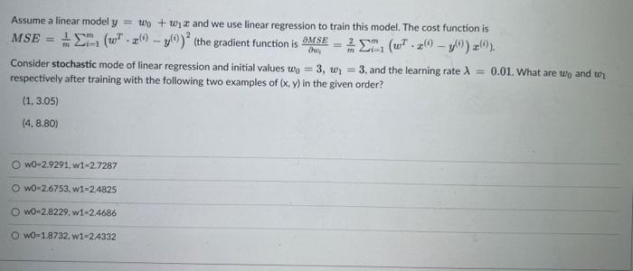 Assume a linear model \( y=w_{0}+w_{1} x \) and we use linear regression to train this model. The cost function is \( M S E=\