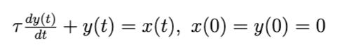 \( \tau \frac{d y(t)}{d t}+y(t)=x(t), x(0)=y(0)=0 \)