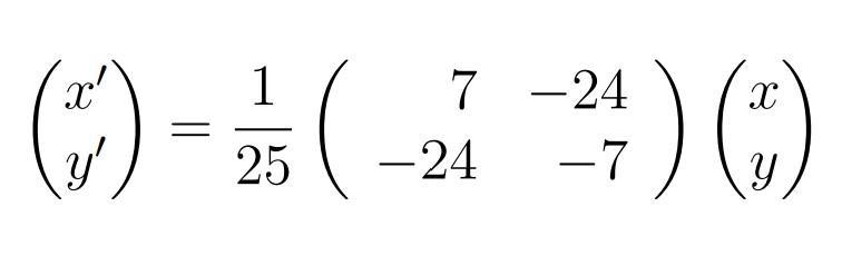 ( left(begin{array}{l}x^{prime}  y^{prime}end{array}ight)=frac{1}{25}left(begin{array}{rr}7 & -24  -24 & -7en