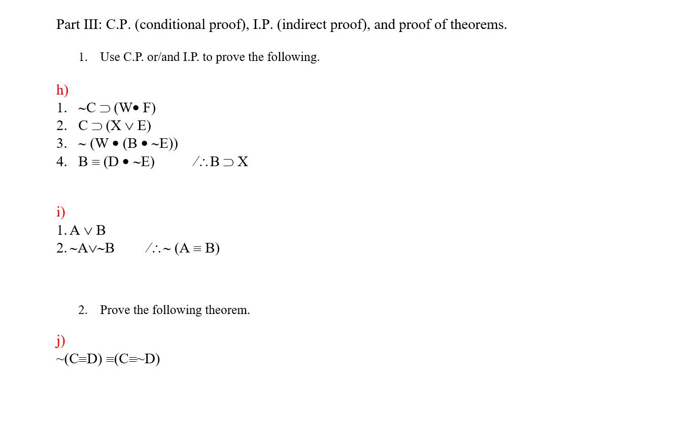 Part III: C.P. (conditional proof), I.P. (indirect proof), and proof of theorems. 1. Use C.P. or/and I.P. to prove the follow