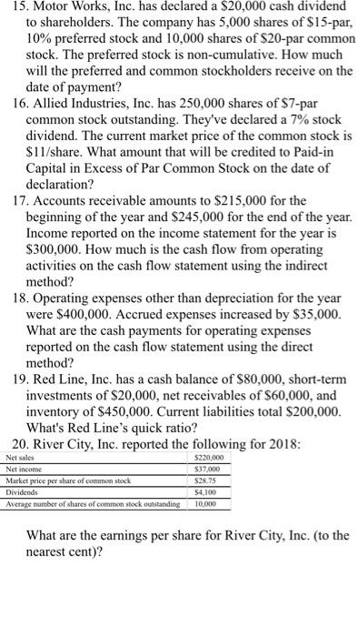 15. Motor Works, Inc. has declared a $20,000 cash dividend to shareholders. The company has 5,000 shares of $15-par, 10% pref