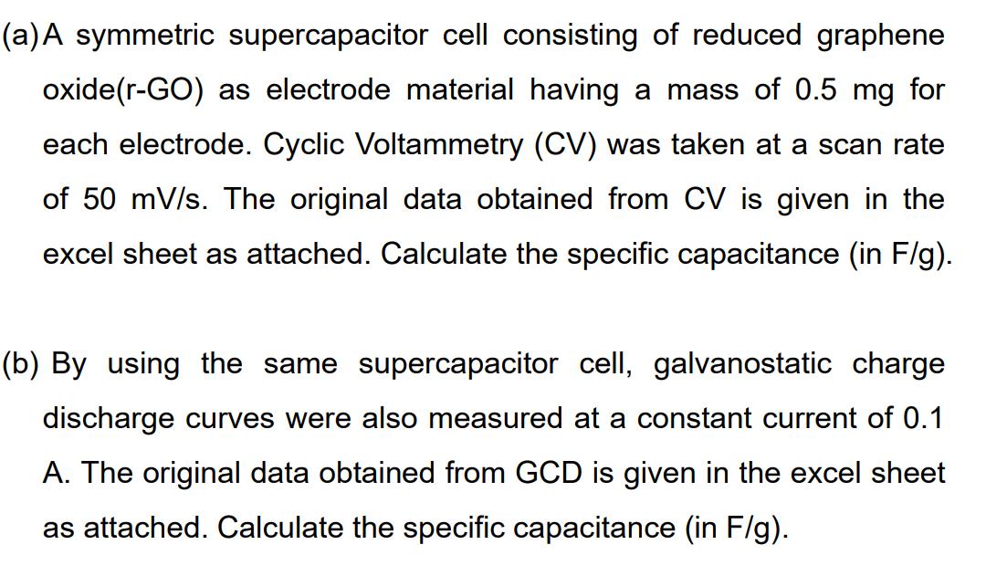 (a)A symmetric supercapacitor cell consisting of reduced grapheneoxide(r-GO) as electrode material having a mass of 0.5 mg f