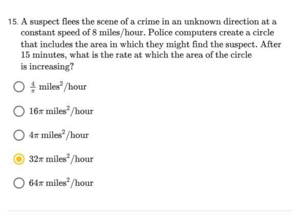 15. A suspect flees the scene of a crime in an unknown direction at a constant speed of 8 miles/hour. Police computers create