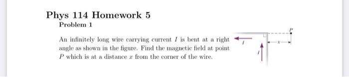Problem 1 An infinitely long wire carrying current ( I ) is bent at a righ angle as shown in the figure. Find the magnetic