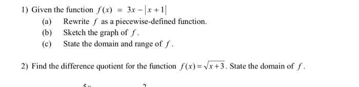 1) Given the function \( f(x)=3 x-|x+1| \) (a) Rewrite \( f \) as a piecewise-defined function. (b) Sketch the graph of \( f