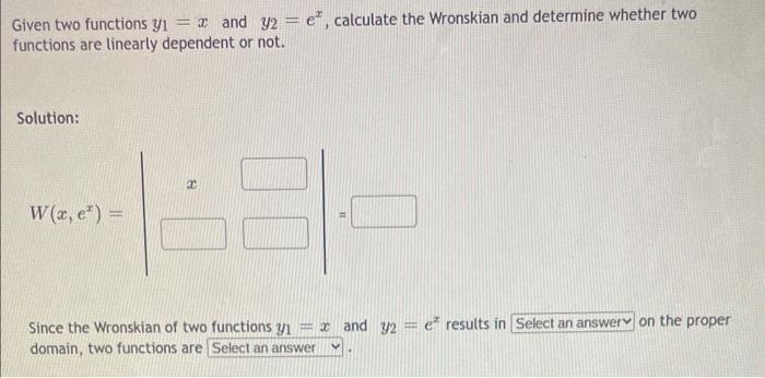 Given two functions ( y_{1}=x ) and ( y_{2}=e^{x} ), calculate the Wronskian and determine whether two functions are line