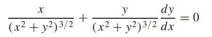 \( \frac{x}{\left(x^{2}+y^{2}ight)^{3 / 2}}+\frac{y}{\left(x^{2}+y^{2}ight)^{3 / 2}} \frac{d y}{d x}=0 \)
