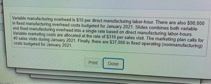 te Variable manufacturing overhead is $16 per direct manufacturing labor-hour. There are also $98,000 in fixed manufacturing