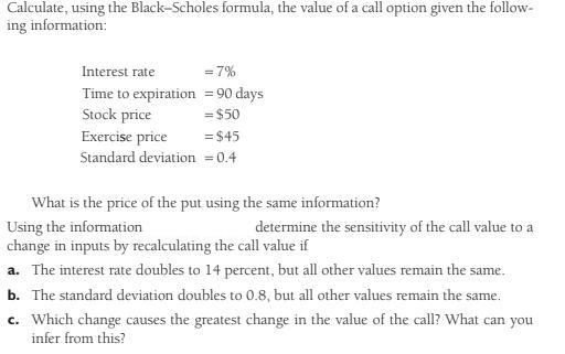 Calculate, using the Black-Scholes formula, the value of a call option given the follow- ing information: =