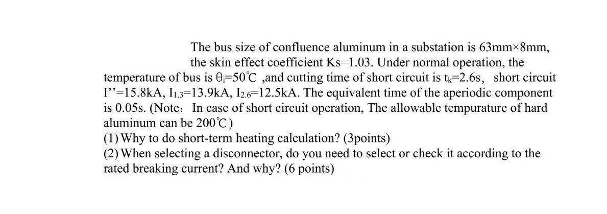 The bus size of confluence aluminum in a substation is 63mm-8mm, the skin effect coefficient Ks-1.03. Under