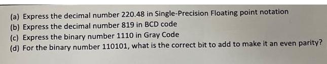 (a) Express the decimal number 220.48 in Single-Precision Floating point notation (b) Express the decimal