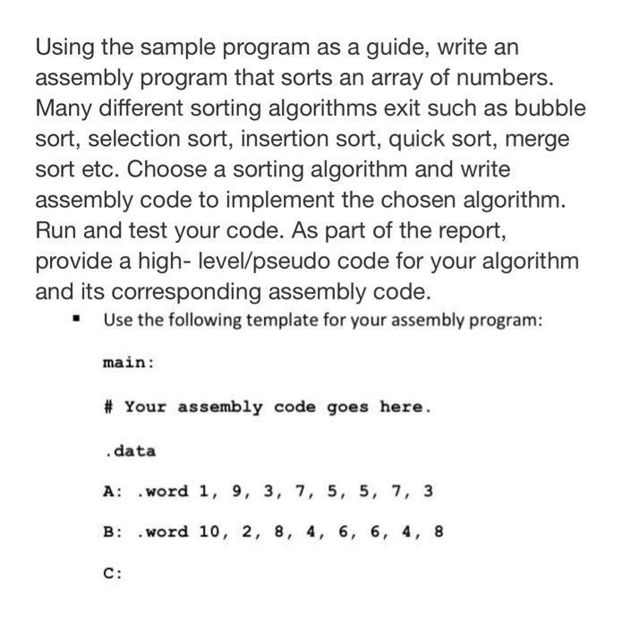 Using the sample program as a guide, write an assembly program that sorts an array of numbers. Many different sorting algorit
