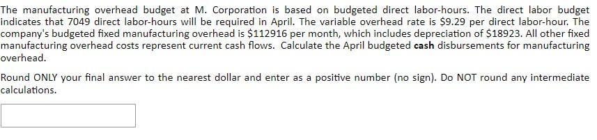 The manufacturing overhead budget at M. Corporation is based on budgeted direct labor-hours. The direct labor budget indicate