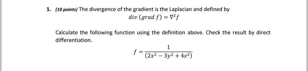 [ operatorname{div}(operatorname{grad} f)=nabla^{2} f ] Calculate the following function using the definition above. Che