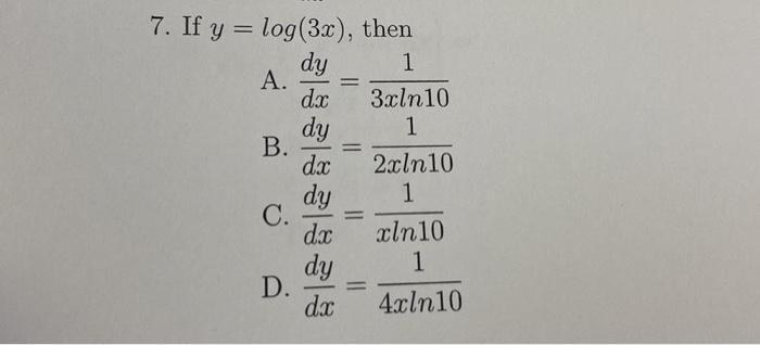 ( y=log (3 x) ), then A. ( frac{d y}{d x}=frac{1}{3 x ln 10} ) B. ( frac{d y}{d x}=frac{1}{2 x ln 10} ) C. ( f