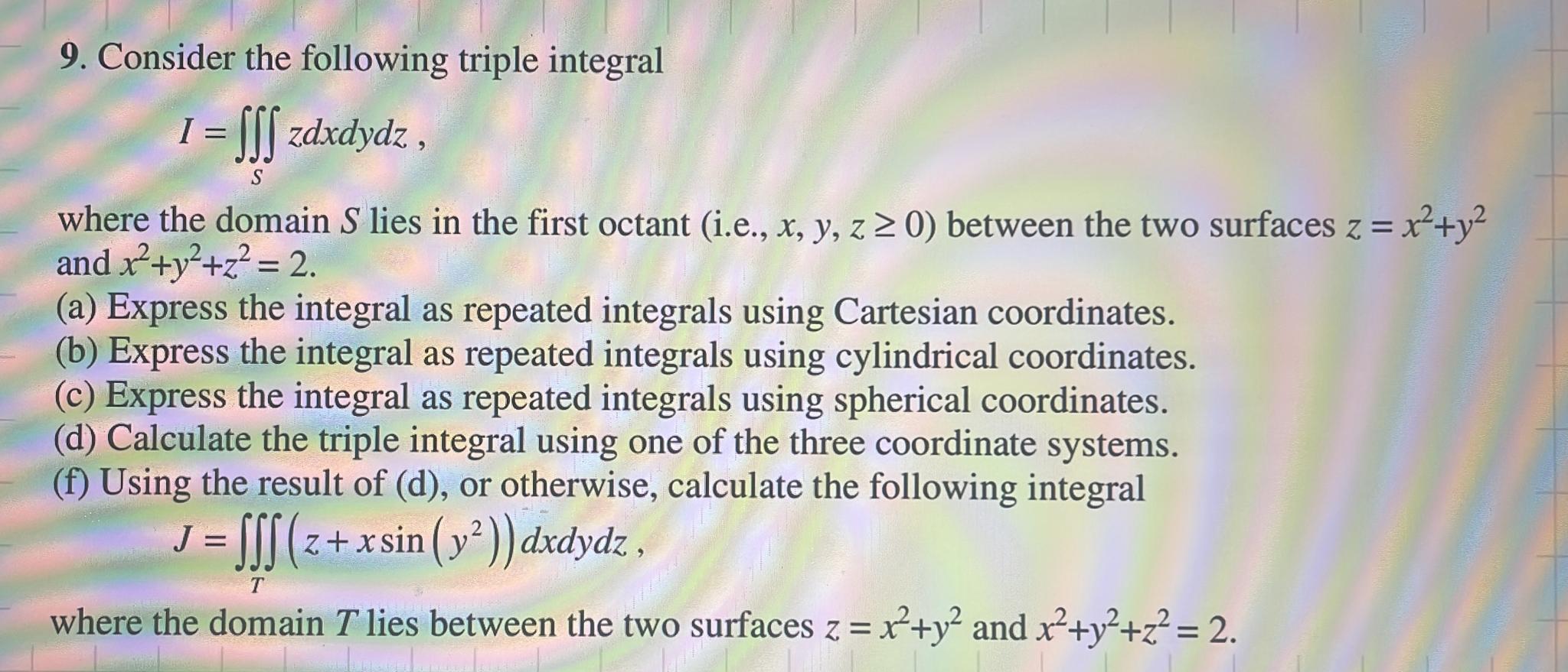 9. Consider the following triple integral [ I=iiint_{S} z d x d y d z, ] where the domain ( S ) lies in the first octant