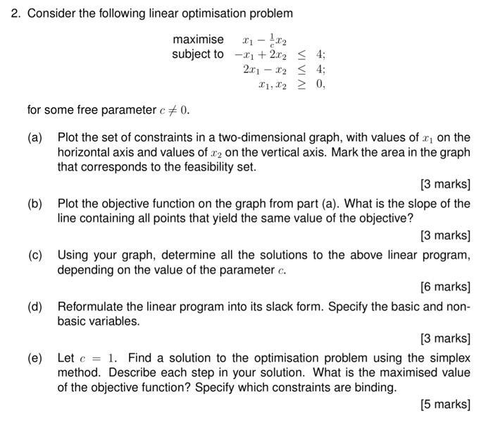 2. Consider the following linear optimisation problem [ begin{array}{l} text { maximise } quad x_{1}-frac{1}{c} x_{2} 